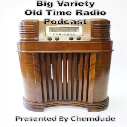 Big Variety Old Time Radio Podcast. (OTR) Presented by Chemdude artwork