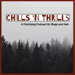 Chills 'n Thrills: A Petrifying Podcast by Mags and Ash artwork