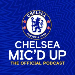 Chelsea Mic'd Up: The Official Chelsea FC Podcast artwork