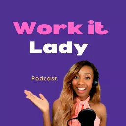 WORK IT LADY PODCAST- JOIN US! artwork