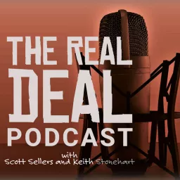 The Real Deal Podcast with Scott Sellers and Keith Stonehart artwork