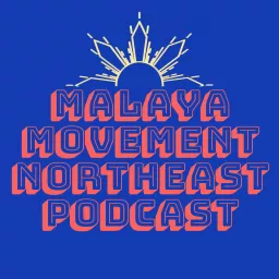 Malaya Movement Northeast Podcast artwork