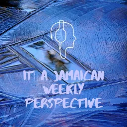 IT: A Jamaican Weekly Perspective Podcast artwork