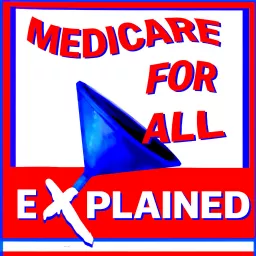 Medicare For All Explained Podcast artwork