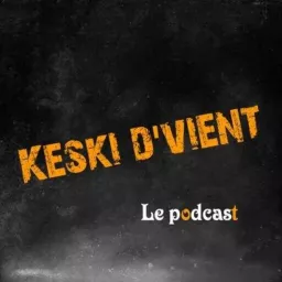 Keski d'vient, le Podcast artwork