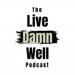 Live Damn Well