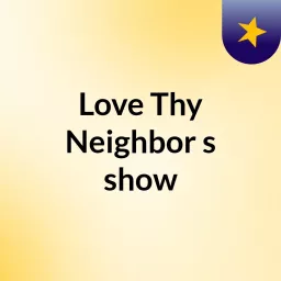 Love Thy Neighbor's show Podcast artwork