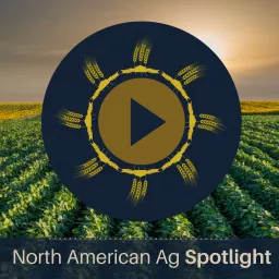North American Ag Spotlight: Agriculture & Farming News and Views Podcast artwork