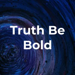 Truth Be Bold Podcast artwork