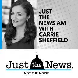Just the News A.M. with Carrie Sheffield Podcast artwork