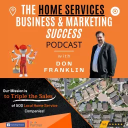 The Home Services Business & Marketing Success Podcast - Interviews, Tips & Strategies for Achieving Optimal Success In your Local Home Services Company artwork