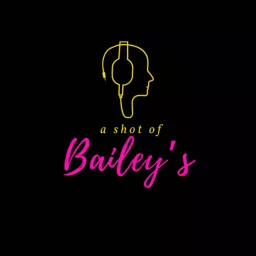A SHOT OF BAILEY’s Podcast artwork
