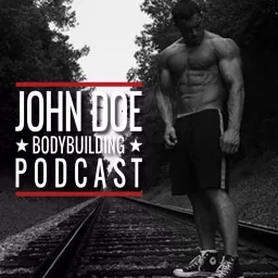 John Doe Bodybuilding Podcast - Podcast Addict