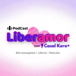 Casal Kero+ Liberamor : Não-monogamia, Swing, Poliamor e Relações Abertas