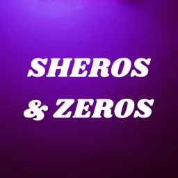 SHEROS & ZEROS Podcast artwork