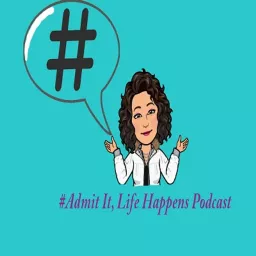 Admit It, Life Happens Podcast artwork