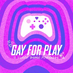 Gay for Play: A Video Game Podcast