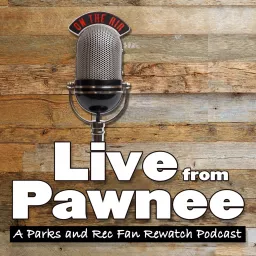 Live from Pawnee: A Parks and Recreation Fan Rewatch Podcast