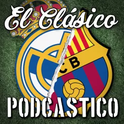El Clásico Podcastico: a Barcelona and Real Madrid podcast artwork