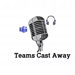 Teams Cast Away Podcast artwork