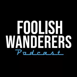 Foolish Wanderers Podcast artwork