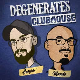 The Degenerates Clubhouse Podcast artwork