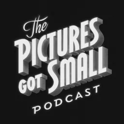 The Pictures Got Small Podcast artwork