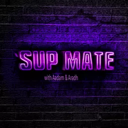‘Sup Mate - with Aadam & Aradh Podcast artwork