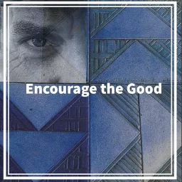 Encourage the Good Podcast artwork