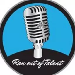 Ran Out Of Talent Podcast artwork