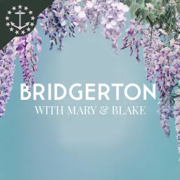 Bridgerton With Mary & Blake: A Bridgerton & Queen Charlotte Podcast artwork