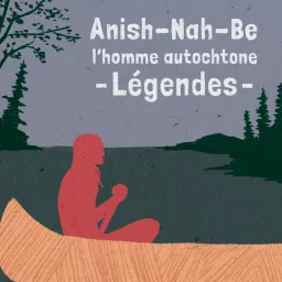 RCI | Français : Anish-Nah-Be, l’homme autochtone - Légendes Podcast artwork