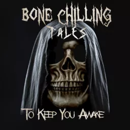 Bone Chilling Tales To Keep You Awake Podcast artwork
