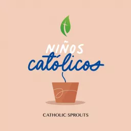 Niños Católicos +Catholic Sprouts en español+ Podcast artwork