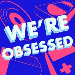 We're Obsessed Podcast artwork