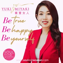 BE TRUE BE HAPPY BE YOURSELF WITH YUKI MIYAKI Podcast artwork