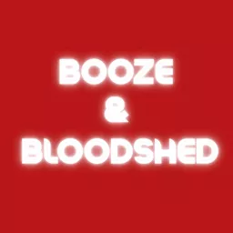Booze & Bloodshed's Podcast artwork