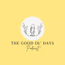 The Good Ol' Days Podcast artwork