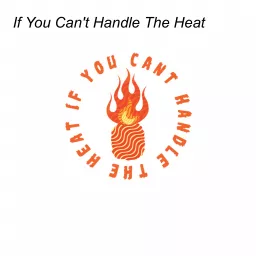 If You Can’t Handle The Heat Podcast artwork