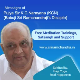 Pujya Sir K.C.Narayana ( KCN ) Messages (Meditation, Raja Yoga, Training, Spirituality, PAM - Pranahuti Aided Meditation, Divinity, Divine Service & Research, Babuji Disciple)