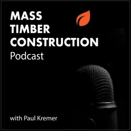 Mass Timber Construction Podcast artwork