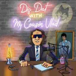 Dis Dat with My Cousin Vlad Podcast artwork