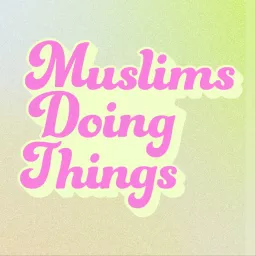 Muslims Doing Things Podcast artwork