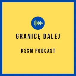 Granicę dalej. KSSM Podcast