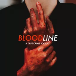 Bloodline: A True Crime Podcast