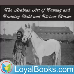 The Arabian Art of Taming and Training Wild and Vicious Horses by P. R. Kincaid