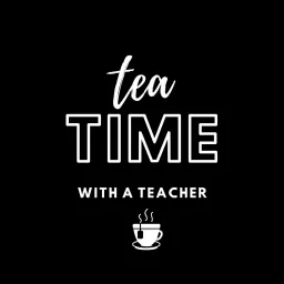 Tea Time with A Teacher Podcast artwork