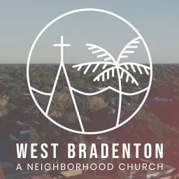 West Bradenton - A Neighborhood Church Podcast artwork