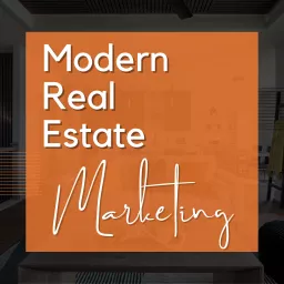 Modern Real Estate Marketing Podcast artwork