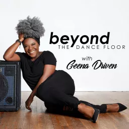 Beyond The Dance Floor with Geena Driven Podcast artwork